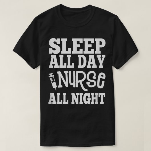 Sleep All Day Nurse All NightGift for Nurses Tシャツ (デザイン正面)