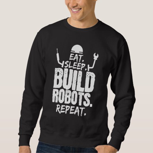Sleep Build Robots食べ Repeat Robotics Engineer スウェットシャツ (正面)