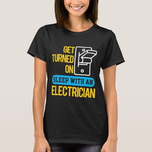 Sleep With An Electrician, Get Turned On Tシャツ (正面)