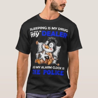 Sleeping Is My Drug My Bed Is My Dealer And My Tシャツ