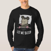 Sleeping Opossum Let Me Sleep Cute Napping Opossum Tシャツ (正面)