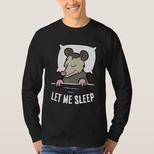 Sleeping Opossum Let Me Sleep Cute Napping Opossum Tシャツ (正面)