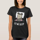 Sleeping Opossum Let Me Sleep Cute Napping Opossum Tシャツ (正面)