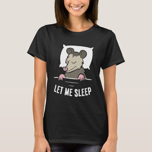 Sleeping Opossum Let Me Sleep Cute Napping Opossum Tシャツ (正面)