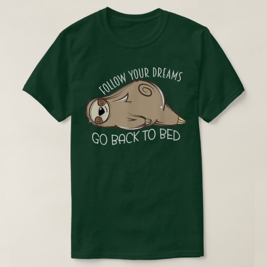 Sleeping Sloth Follow Your Dreams Go Back To Bed N Tシャツ (デザイン正面)