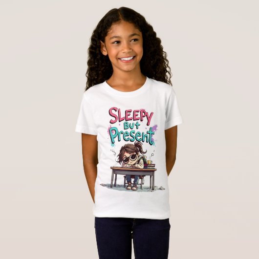 Sleepy But Present | Funny Back to School Girl Tee Tシャツ (正面フル)