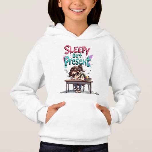 Sleepy But Present | Funny Hoodie for Teen Girls (正面)