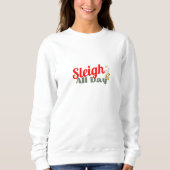 Sleigh All Day、おもしろいクリスマスTシャツ スウェットシャツ (正面)