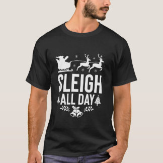 Sleigh All Day Santa Sleigh Reindeer Funny Christm Tシャツ