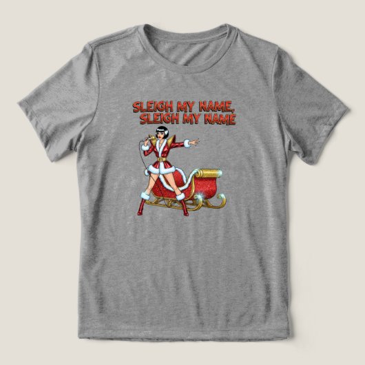 Sleigh My Name Christmas トライブレンドＴシャツ (デザイン正面)
