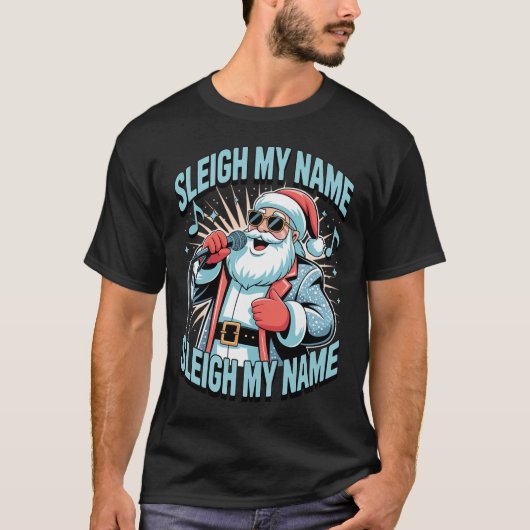 Sleigh My Name Sleigh My Name Holiday Song Pun Tシャツ (正面)