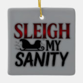 Sleigh My Sanity | Funny Dark Christmas Ornament セラミックオーナメント (正面)