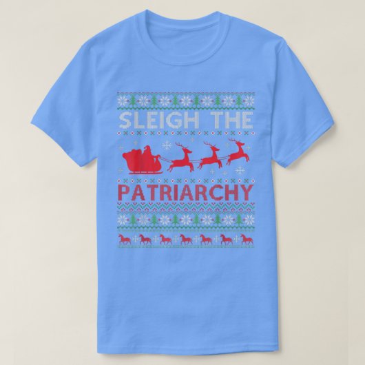 Sleigh The Patriarchy Feminist Feminism Meme Ugly  Tシャツ (デザイン正面)
