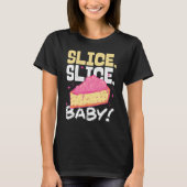 Slice Slice Baby Piece Of Cake Tシャツ (正面)