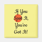 Slogan If You Spot It You Got It マグネット (正面)