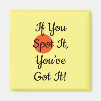 Slogan If You Spot It You Got It マグネット