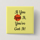 Slogan If You Spot It You Got It 缶バッジ (正面)