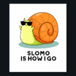Slomo Is How I Go Funny Snail Pun ポスター<br><div class="desc">Slomo Is How I Go Funny Snail Pun features a cute snail going in slow motion . Perfect pun gift for family and friends who love cute anmal snail puns.</div>