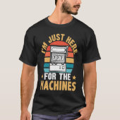 Slot Machine I'm Just Here For The Machines Tシャツ (正面)