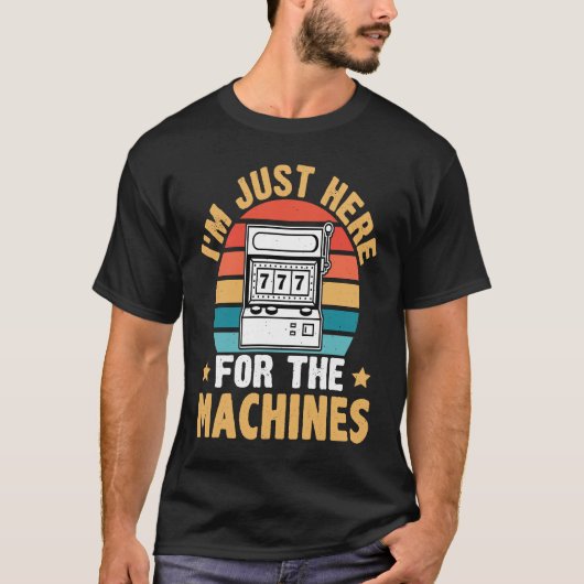 Slot Machine I'm Just Here For The Machines Tシャツ (正面)