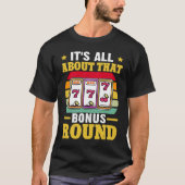 Slot Machine It's All About That Bonus Round Tシャツ (正面)