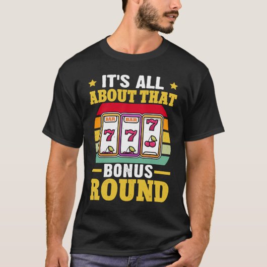Slot Machine It's All About That Bonus Round Tシャツ (正面)