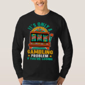 Slot Machine It's Only A Gambling Problem If You'r Tシャツ (正面)