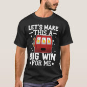 Slot Machine Let's Make This A Big Win For Me Tシャツ (正面)