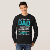 Slot Racing Dad Like A Regular Dad But More Specta Tシャツ (正面フル)