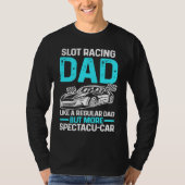 Slot Racing Dad Like A Regular Dad But More Specta Tシャツ (正面)