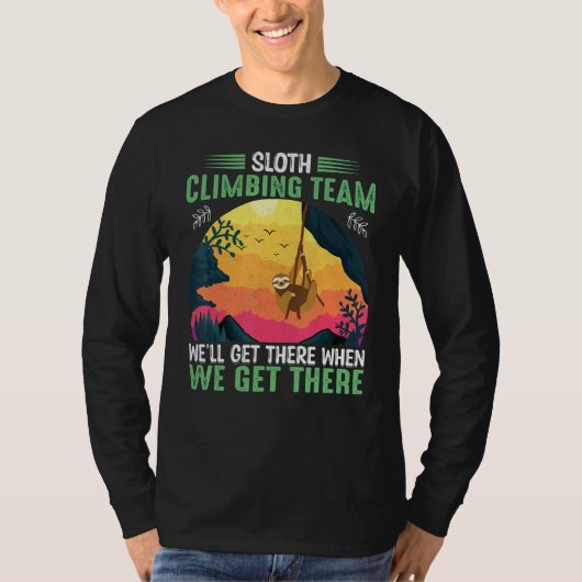 sloth climbing team we'll get there when we get th tシャツ (正面)