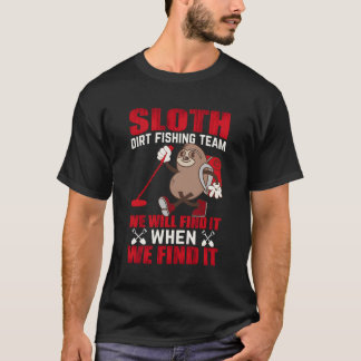 Sloth Dirt魚釣りチーム私たちが見つけるとき Tシャツ