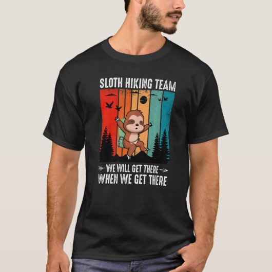 Sloth Hiking Team We Will Get There When We Get Th Tシャツ (正面)