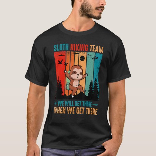 Sloth Hiking Team We Will Get There When We Get Th Tシャツ (正面)