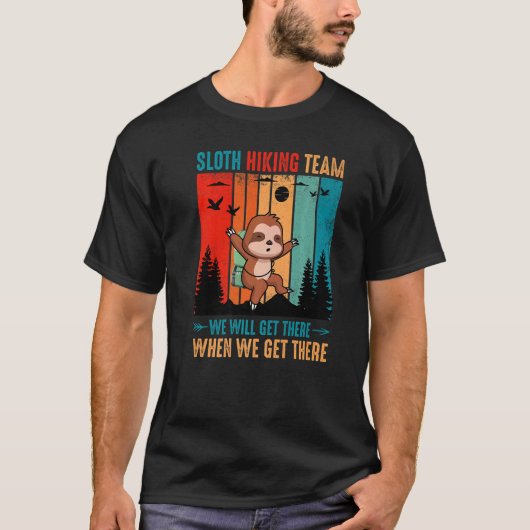 Sloth Hiking Team We Will Get There When We Get Th Tシャツ (正面)