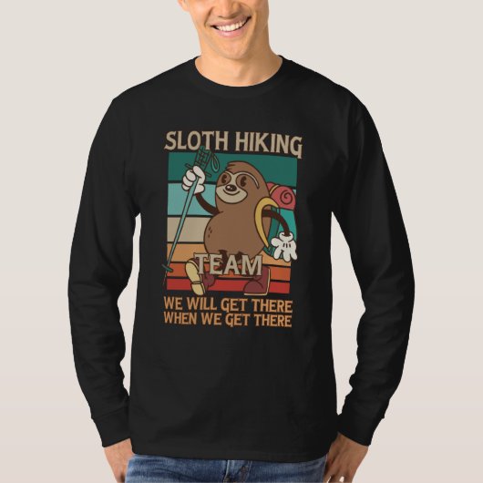Sloth Hiking Team We Will Get There When We Get Th Tシャツ (正面)