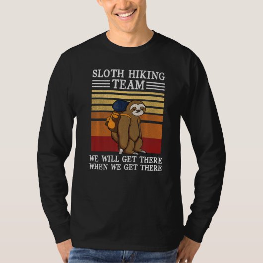 Sloth Hiking Team We Will Get There When We Get Th Tシャツ (正面)