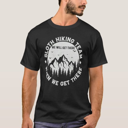 Sloth Hiking Team We Will Get There When We Get Th Tシャツ (正面)