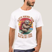 Sloth Hiking Team We Will Get There When We Get Th Tシャツ (正面)