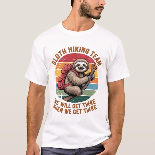 Sloth Hiking Team We Will Get There When We Get Th Tシャツ (正面)