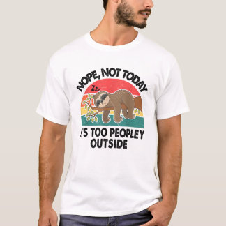 Sloth Nope Not Today Its Too Peopley Outside Funny Tシャツ