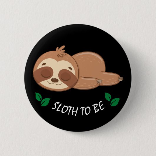 Sloth To Be | かわいいナマケモノのテンプレート 缶バッジ (正面)