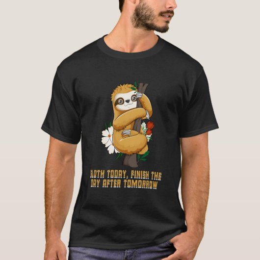 Sloth Today Finish Day After Motivational Quote Sl Tシャツ (正面)