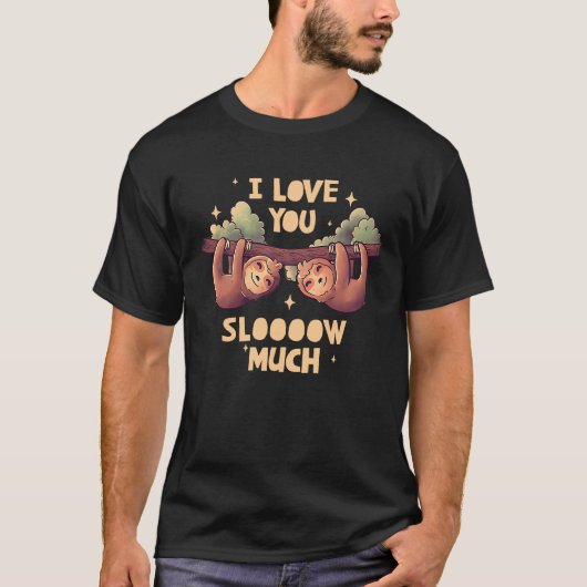 Sloths I Love You Slow Much Valentine Day Annivers Tシャツ (正面)