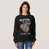 Sloths Make Me Happy You Not So Much Sloth スウェットシャツ (正面フル)
