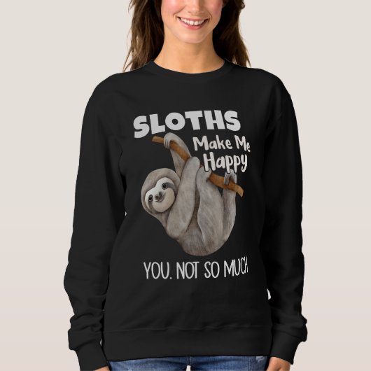 Sloths Make Me Happy You Not So Much Sloth スウェットシャツ (正面)