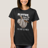Sloths Make Me Happy You Not So Much Sloth Tシャツ (正面)