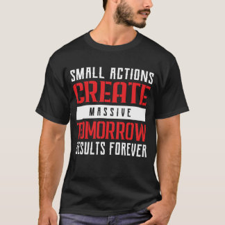 Small Actions Big Results Motivational Typography Tシャツ
