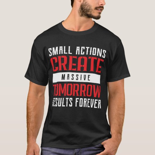 Small Actions Big Results Motivational Typography Tシャツ (正面)