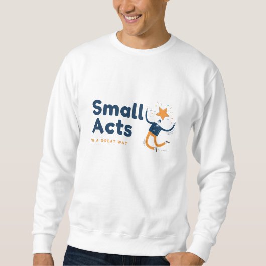 Small Acts in A Great Way スウェットシャツ (正面)